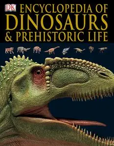 Encyclopedia of Dinosaurs and Prehistoric Life by DK