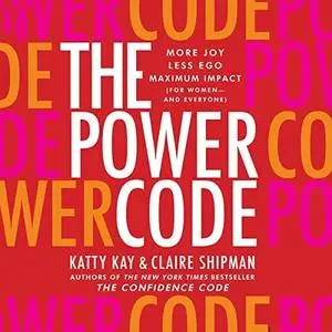 The Power Code: More Joy. Less Ego. Maximum Impact for Women (and Everyone). [Audiobook]