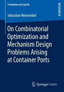 On Combinatorial Optimization and Mechanism Design Problems Arising at Container Ports (Repost)
