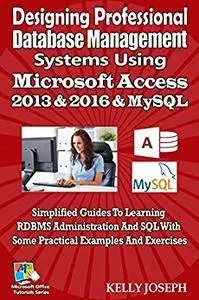 Designing Professional Database Management Systems Using Microsoft Access 2013 & 2016