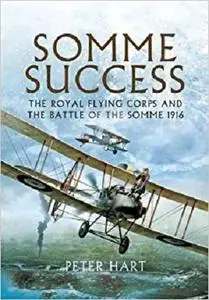 Somme Success: The Royal Flying Corps and the Battle of The Somme 1916 [Repost]