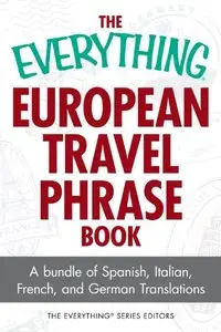 The Everything European Travel Phrase Book: A Bundle of Spanish, Italian, French, and German Translations (repost)