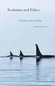 Evolution and Ethics: A Critique of Sociobiology