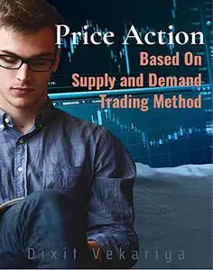 Price-Action Based On Supply And Demand Trading Method: Technical analysis and charting, market traps, Forex trading