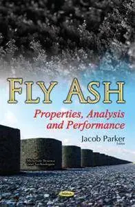 Fly Ash : Properties, Analysis and Performance