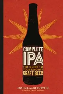 Complete IPA: The Guide to Your Favorite Craft Beer