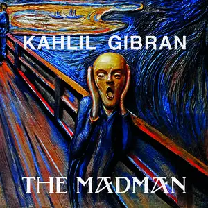 «The Madman» by Kahlil Gibran