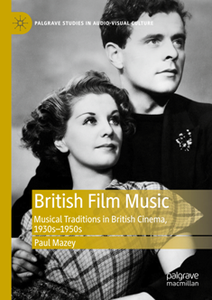 British Film Music : Musical Traditions in British Cinema, 1930s–1950s