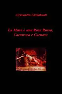 La Musa è una Rosa Rossa, Carnivora e Carnosa