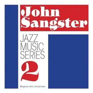 John Sangster - Jazz Music Series 2 - Requiem (for a loved one) (2020) [Official Digital Download]