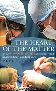 The Heart of the Matter: How Papworth Hospital Transformed Modern Heart and Lung Care
