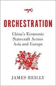 Orchestration: China's Economic Statecraft Across Asia and Europe