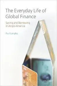 The Everyday Life of Global Finance: Saving and Borrowing in Anglo-America (Repost)