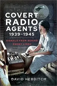 Covert Radio Agents, 1939–1945: Signals from Behind Enemy Lines