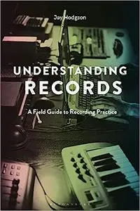 Understanding Records, Second Edition: A Field Guide to Recording Practice Ed 2