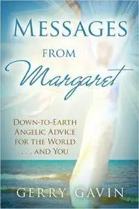 Messages From Margaret: Down-to-Earth Angelic Advice for the World...and You (Repost)