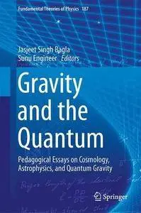 Gravity and the Quantum: Pedagogical Essays on Cosmology, Astrophysics, and Quantum Gravity