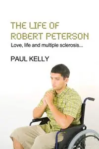 «Life Of Robert Peterson» by Paul Kelly