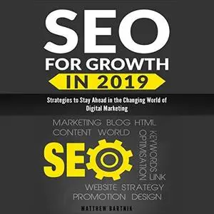 SEO for Growth in 2019: Strategies to Stay Ahead in the Changing World of Digital Marketing. Rank Well On Google (Audiobook)