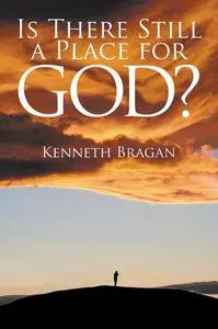 «Is There Still a Place for God» by Kenneth Bragan