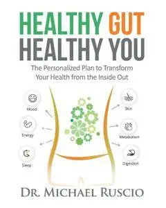 Healthy Gut, Healthy You: The Personalized Plan to Transform Your Health from the Inside Out