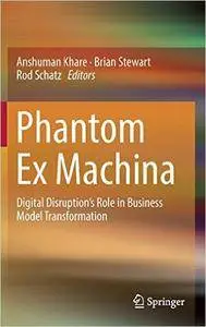Phantom Ex Machina: Digital Disruption’s Role in Business Model Transformation