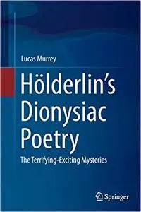 Hölderlin’s Dionysiac Poetry: The Terrifying-Exciting Mysteries (Repost)