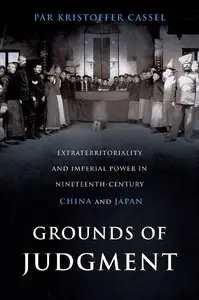 Grounds of Judgment: Extraterritoriality and Imperial Power in Nineteenth-Century China and Japan (repost)