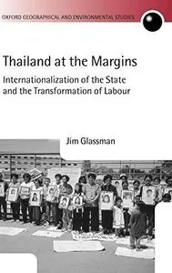 Thailand at the Margins: Internationalization of the State and the Transformation of Labour