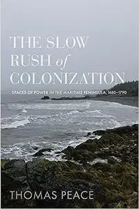 The Slow Rush of Colonization: Spaces of Power in the Maritime Peninsula, 1680-1790
