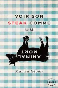 Martin Gibert, "Voir son steak comme un animal mort : Véganisme et psychologie morale"