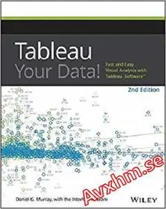 Tableau Your Data!: Fast and Easy Visual Analysis with Tableau Software