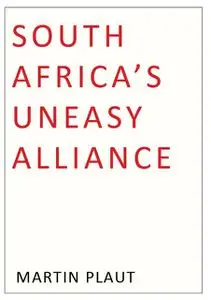 «South Africa's Uneasy Alliance» by Martin Plaut