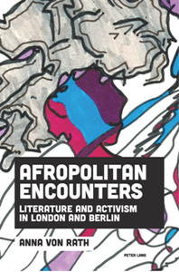 Afropolitan Encounters : Literature and Activism in London and Berlin