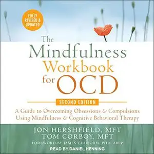 The Mindfulness Workbook for OCD Second Edition: A Guide to Overcoming Obsessions and Compulsions Using Mindfulness [Audiobook]