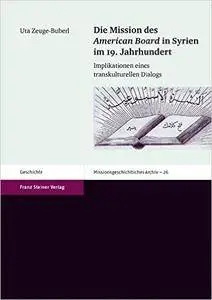 Die Mission des American Board in Syrien im 19. Jahrhundert: Implikationen eines transkulturellen Dialogs (German Edition)