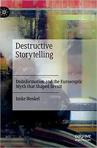 Destructive Storytelling: Disinformation and the Eurosceptic Myth that Shaped Brexit