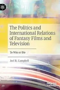 The Politics and International Relations of Fantasy Films and Television: To Win or Die