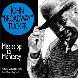 John 'Broadway' Tucker - Mississippi To Monterey (1999)