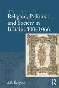 Religion, Politics and Society in Britain, 800-1066