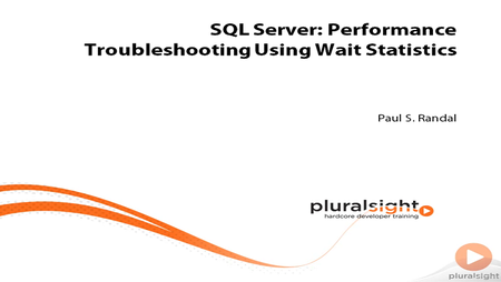 pluralsight - SQL Server: Performance Troubleshooting Using Wait Statistics
