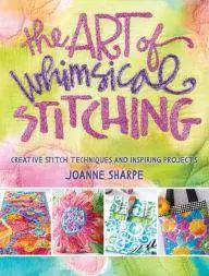 The Art of Whimsical Stitching: Creative Stitch Techniques and Inspiring Projects