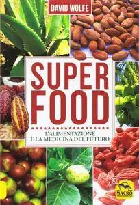 Super food. L'alimentazione è la medicina del futuro