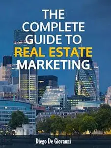 THE COMPLETE GUIDE TO REAL ESTATE MARKETING