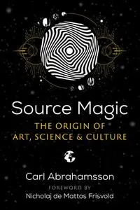 Source Magic: The Origin of Art, Science, and Culture