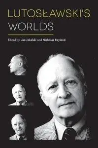 Lutosławski’s Worlds