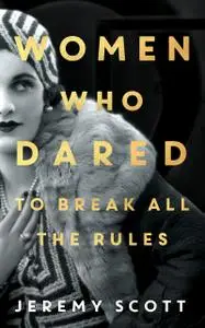 The Women Who Dared: To Break All the Rules