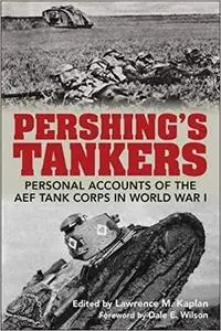 Pershing's Tankers: Personal Accounts of the AEF Tank Corps in World War I