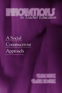 Innovations in Teacher Education: A Social Constructivist Approach