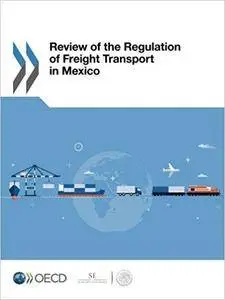 Review of the Regulation of Freight Transport in Mexico